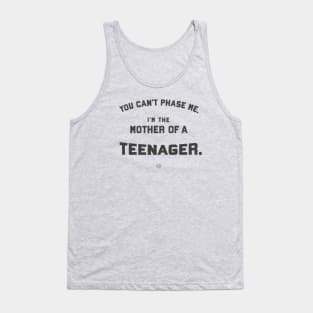 You Can’t Phase Me, said Mother of Teenager Tank Top